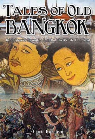 Tales of Old Bangkok: Rich Stories from the Land of the White Elephant